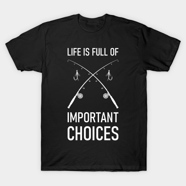 Life Is Full Of Important Choices Fishing T-Shirt by Lasso Print